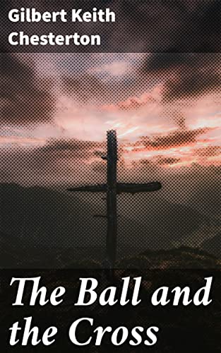 The Ball and the Cross: A Thought-Provoking Exploration of Faith, Reason, and Philosophical Conflict