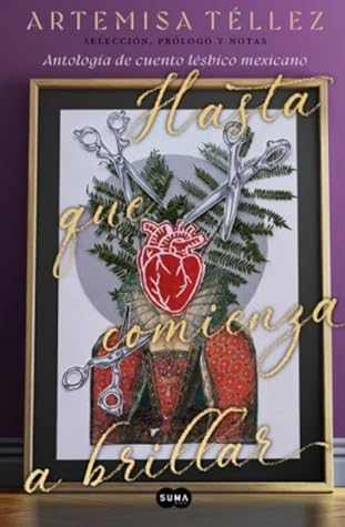 Hasta que comienza a brillar: Antología del cuento lésbico mexicano