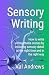 Sensory Writing by Val Andrews Sensory Writing by Val Andrews
