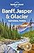 Lonely Planet Banff, Jasper and Glacier National Parks (National Parks Guide)