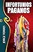 INFORTUNIOS PAGANOS