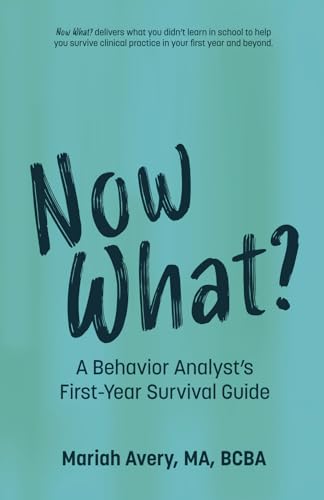 Now What?: A Behavior Analyst's First-Year Survival Guide (Paperback)
