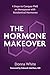 The Hormone Makeover: Four ...