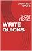 WRITE QUICKS: SHORT STORIES
