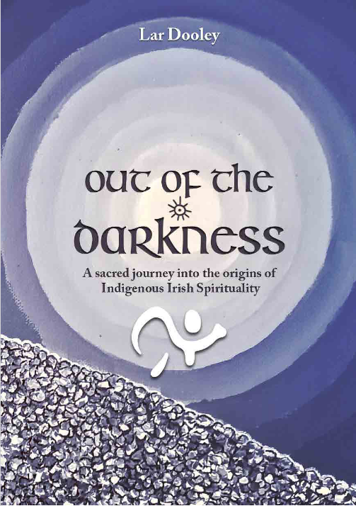 Out of the Darkness: A Sacred Journey Into the Origins of Indigenous Irish Spirituality