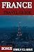 FRANCE TRAVEL GUIDE: Discov...
