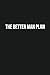 The Better Man Plan: A Holi...