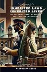 Inherited Laws, Inherited Lives: The Colonial Legacy of British Property Law in Pakistan