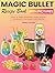 Magic Bullet Recipe Book With Pictures by Hadley Lambert