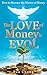 The LOVE of Money is EVOL: ...