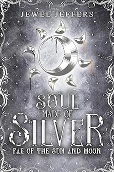 Soul Made of Silver (Fae of the Sun and Moon #3)