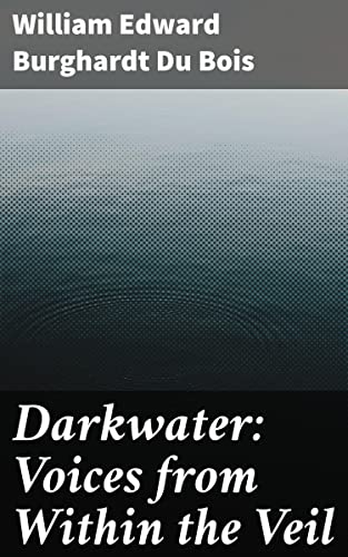 Darkwater: Voices from Within the Veil: Exploring Race, Identity, and Social Justice in Early 20th Century America