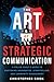 The Art Of Strategic Communication by Christopher   Cook
