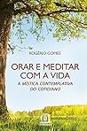 Orar e meditar e com a vida: A mística contemplativa do cotidiano (Portuguese Edition)