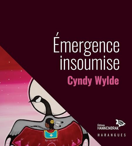 Émergence insoumise: Réflexions sur la persistance du racisme systémique envers les femmes autochtones (French Edition)