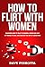 How To Flirt With Women: Di...