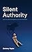 Silent Authority: How to Le...