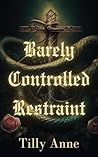 Book cover for Barely Controlled Restraint