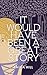 It Would Have Been A Great Story by Emma      Hill