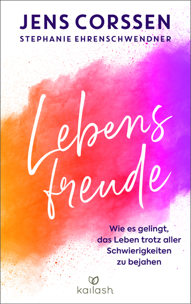 Lebensfreude: Wie es gelingt, das Leben trotz aller Schwierigkeiten zu bejahen