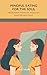 Mindful Eating for the Soul by BAILEY HOPE