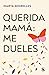 Querida mamá: me dueles