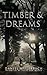 Timber and Dreams: 2nd Edition
