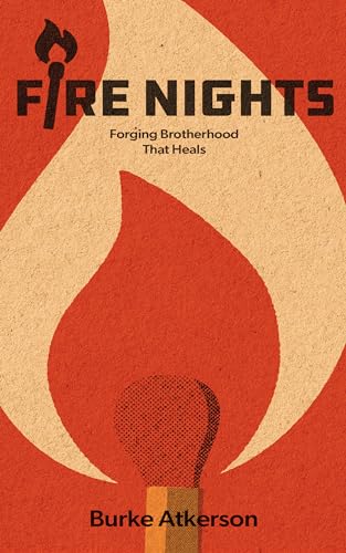 Fire Nights: Forging Brotherhood that Heals (Kindle Edition)