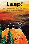 Leap!: How to Overcome Doubt, Fear, and Grief & Choose the Path of Joy Leap!: How to Overcome Doubt, Fear, and Grief & Choose the Path of Joy