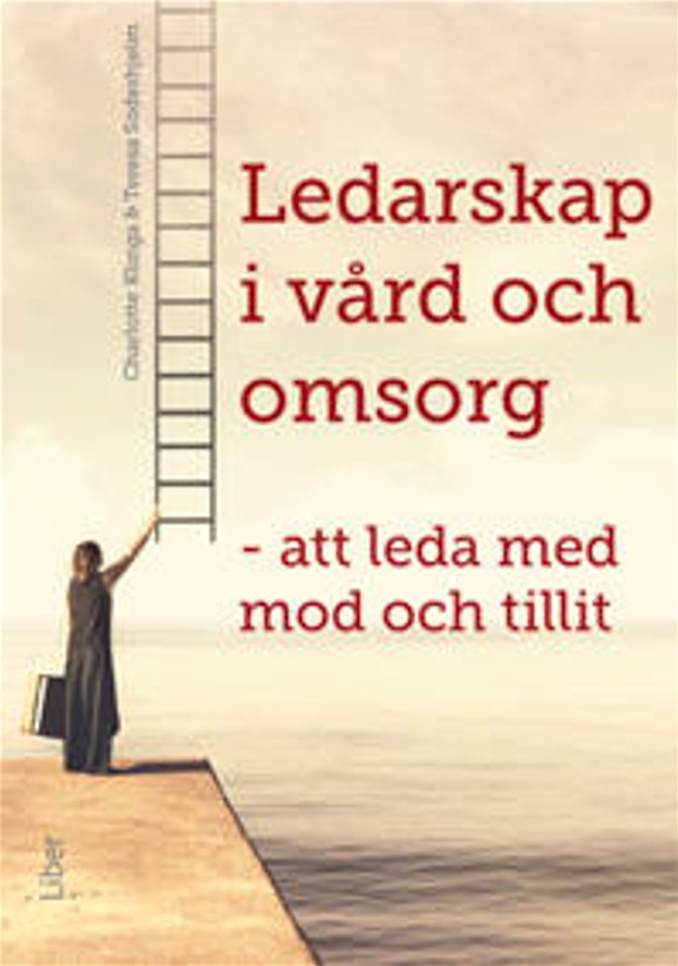 Ledarskap i vård och omsorg : att leda med mod och tillit