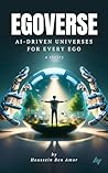 Egoverse: AI-Driven Universes for Every Ego