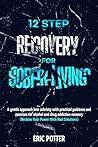 12 Step Recovery for Sober Living: A gentle approach into sobriety with practical guidance and exercises for alcohol and drug addiction recovery (Reclaim Your Power With Real Solutions) 12 Step Recovery for Sober Living: A gentle approach into sobriety with practical guidance and exercises for alcohol and drug addiction recovery (Reclaim Your Power With Real Solutions)
