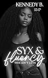 Syx & Fluency by Kennedy B.