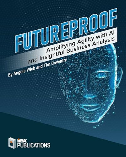 Futureproof: Amplifying Agility with AI and Insightful Business Analysis (Kindle Edition)