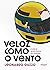 Veloz como o vento: A vida de Ayrton Senna em romance