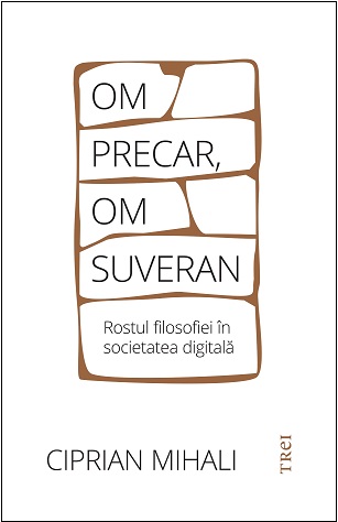 Om precar, om suveran: rostul filosofiei în societatea digitală