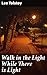 Walk in the Light While The...