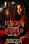 Book cover for Is Love Enough To Hold On To?