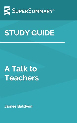 Study Guide: A Talk to Teachers by James Baldwin (SuperSummary)