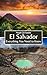 El Salvador: Everything You Need to Know