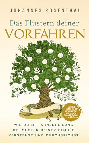 Das Flüstern deiner Vorfahren: Wie du mit Ahnenheilung die Muster deiner Familie verstehst und durchbrichst. Schließe Frieden mit der Vergangenheit und ... für Selbstverwirklichung (German Edition)