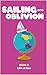 Sailing Into Oblivion Childrens Book 3 by Jerome A Rand