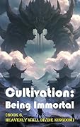 Cultivation – Being Immortal (Book 6, Heavenly Wall Divine Kingdom)