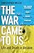 The War Came To Us: Life an...