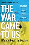 The War Came To Us: Life and Death in Ukraine - Updated Illustrated Edition