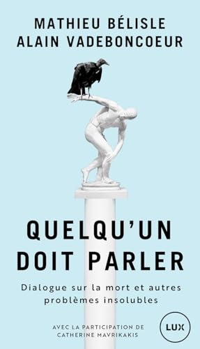 Quelqu'un doit parler: Dialogue sur la mort et autre problèmes insolubles (French Edition)