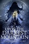 Upon the Darkest Mountain by Rachel L. Tilley Upon the Darkest Mountain by Rachel L. Tilley