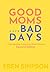 Good Moms Have Bad Days: Un...