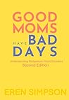 Good Moms Have Bad Days by Eren Simpson