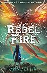 Rebel Fire by Ann Sei Lin